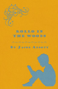 Title: Rollo in the Woods - The Rollo Story Books, Author: Jacob Abbott