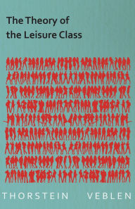 Title: The Theory of the Leisure Class (Essential Economics Series: Celebrated Economists), Author: Thorstein Veblen