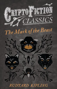 Title: The Mark of the Beast (Cryptofiction Classics), Author: Rudyard Kipling