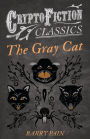 The Gray Cat (Cryptofiction Classics - Weird Tales of Strange Creatures)