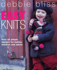 Title: Easy Knits: Over 25 simple designs for babies, children and adults, Author: Debbie Bliss