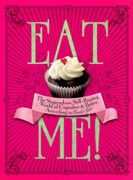 Title: Eat Me!: The Stupendous, Self-Raising World of Cupcakes and Bakes According to Cookie Girl, Author: Xanthe Milton