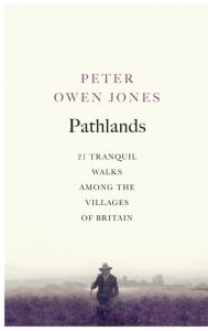 Title: Pathlands: 21 Tranquil Walks Among the Villages of Britain, Author: Peter Owen Jones