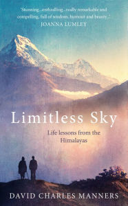 Title: Limitless Sky: Life lessons from the Himalayas, Author: David Charles Manners