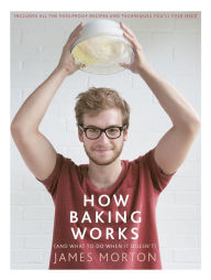 Title: How Baking Works: .And what to do if it doesn't, Author: James Morton