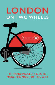 Title: London on Two Wheels: 25 Handpicked Rides to Make the Most out of the City, Author: Ebury Publishing