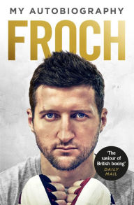 Title: Froch: My Autobiography, Author: Carl Froch