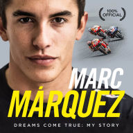 Title: Marc Marquez: Dreams Come True: My Story, Author: Ebury Publishing
