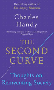 Title: The Second Curve: Thoughts on Reinventing Society, Author: Charles Handy