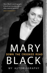 Title: Down the Crooked Road: My Autobiography, Author: Mary Black