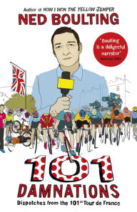 Title: 101 Damnations: Dispatches from the 101st Tour de France, Author: Ned Boulting