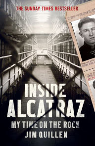 Title: Inside Alcatraz: My Time on the Rock, Author: Jim Quillen