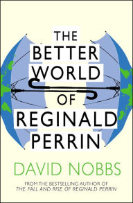 Title: The Better World of Reginald Perrin (Reginald Perrin Series #3), Author: David Nobbs