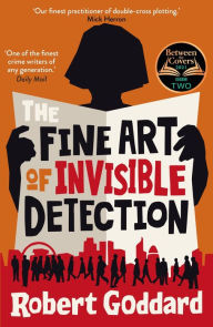 The Fine Art of Invisible Detection: An intricately crafted thriller from 'the best literary storyteller in Britain'