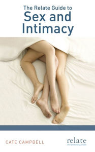 Title: The Relate Guide to Sex and Intimacy, Author: Cate Campbell