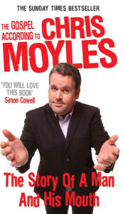 Title: The Gospel According to Chris Moyles: The Story of a Man and His Mouth, Author: Chris Moyles