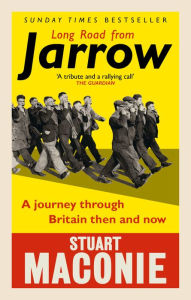 Title: Long Road from Jarrow: A journey through Britain then and now, Author: Stuart Maconie