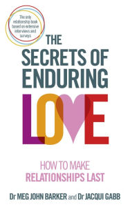 Title: The Secrets of Enduring Love: How to make relationships last, Author: Meg John Barker