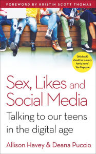 Title: Sex, Likes and Social Media: Talking to our teens in the digital age, Author: Deana Puccio