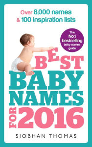 Title: Best Baby Names for 2016: Over 8,000 names & 100 inspiration lists, Author: Siobhan Thomas