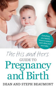 Title: The His and Hers Guide to Pregnancy and Birth, Author: Dean Beaumont