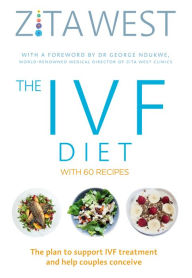 Title: The IVF Diet: The plan to support IVF treatment and help couples conceive, Author: Zita West