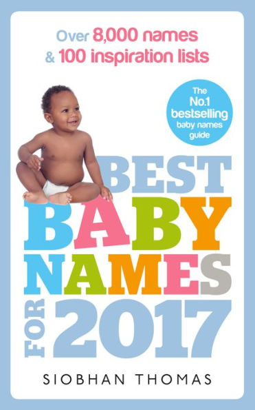 Best Baby Names for 2017: Over 8,000 names and 100 inspiration lists