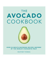 Title: The Avocado Cookbook, Author: Heather Thomas