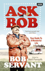 Title: Ask Bob: Your Guide to a Wonderful Life, Author: Neil Forsyth