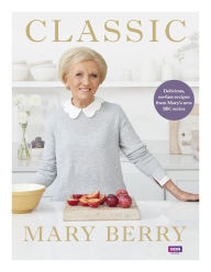 Title: Classic: Delicious, no-fuss recipes from Mary's new BBC series, Author: Mary Berry