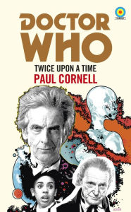 Title: Doctor Who: Twice Upon a Time: 12th Doctor Novelisation, Author: Paul Cornell