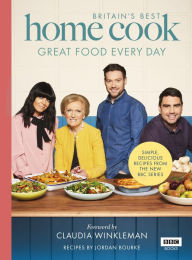 Title: Britain's Best Home Cook: Great Food Every Day: Simple, delicious recipes from the new BBC series, Author: Jordan Bourke