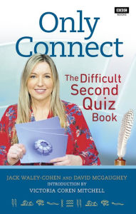 Title: Only Connect: The Difficult Second Quiz Book, Author: Jack Waley-Cohen