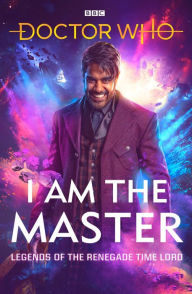 Title: Doctor Who: I Am The Master: Legends of the Renegade Time Lord, Author: Peter Anghelides