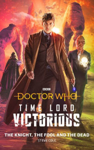 Title: Doctor Who: The Knight, The Fool and The Dead: Time Lord Victorious, Author: Steve Cole