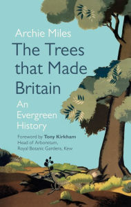 Title: The Trees that Made Britain: Revised Edition, Author: Archie Miles