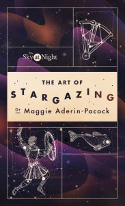 Title: The Sky at Night: The Art of Stargazing: My Essential Guide to Navigating the Night Sky, Author: Maggie Aderin-Pocock