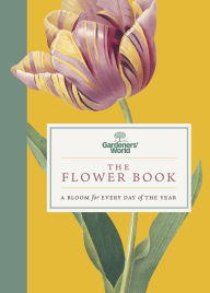 Title: Gardeners' World: The Flower Book: A Bloom for Every Day of the Year, Author: Gardeners' World Magazine