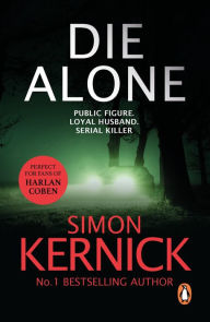 Title: Die Alone: a seriously high-octane thriller from bestselling author Simon Kernick, Author: Simon Kernick