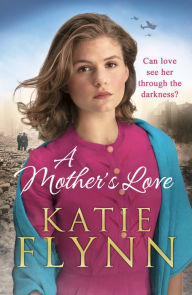 Title: A Mother's Love: An unforgettable historical fiction wartime story from the Sunday Times bestseller, Author: Katie Flynn