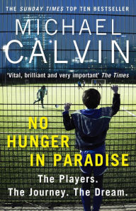 Title: No Hunger In Paradise: The Players. The Journey. The Dream, Author: Michael Calvin