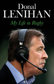 Title: Donal Lenihan: My Life in Rugby, Author: Donal Lenihan