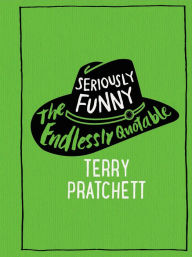 Title: Seriously Funny: The Endlessly Quotable Terry Pratchett, Author: Terry Pratchett