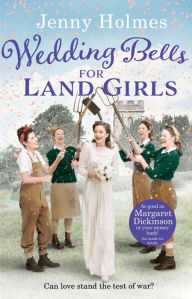 Title: Wedding Bells for Land Girls: A heartwarming WW1 story, perfect for fans of historical romance books (The Land Girls Book 2), Author: Jenny Holmes