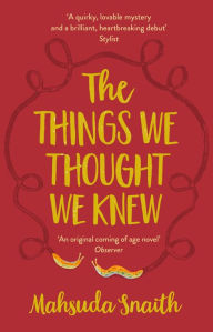 Title: The Things We Thought We Knew, Author: Mahsuda Snaith