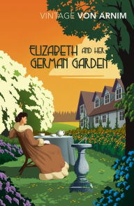 Title: Elizabeth and her German Garden, Author: Elizabeth Von Arnim