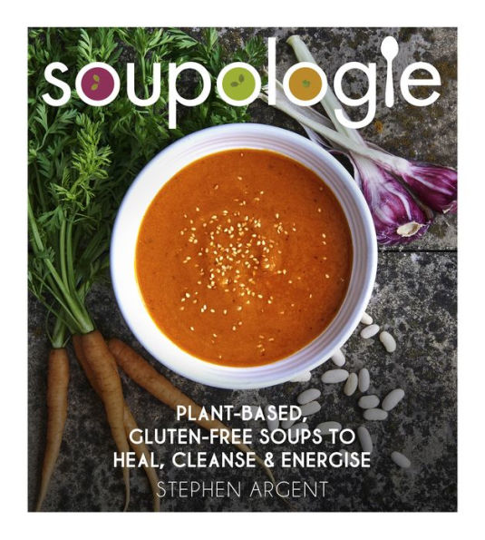 Soupologie: Plant-based, gluten-free soups to heal, cleanse and energise