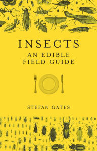 Title: Insects: An Edible Field Guide, Author: Stefan Gates