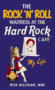 Title: The Rock 'N' Roll Waitress at the Hard Rock Cafe, Author: Rita Gilligan