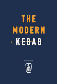 Title: The Modern Kebab: 60 delicious recipes for flavour-packed, gourmet kebabs, Author: Le Bab